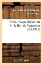 Histoire- Notice Biographique Sur M. Le Bon de Vauquelin