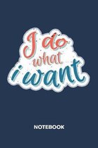 I Do What I Want NOTEBOOK