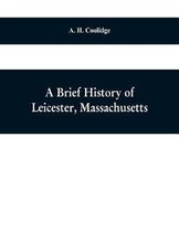 A brief history of Leicester, Massachusetts