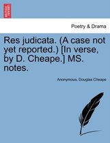 Res Judicata. (a Case Not Yet Reported.) [in Verse, by D. Cheape.] Ms. Notes.