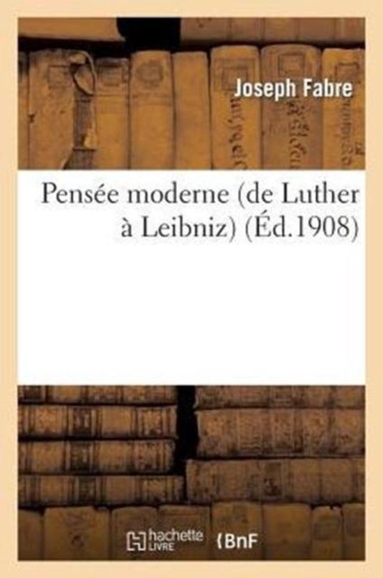 Philosophie- Pensée Moderne (de Luther À Leibniz)