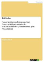 Neuer Institutionalismus und der Property-Rights-Ansatz in der Wirtschaftstheorie [Seminararbeit plus Präsentation]