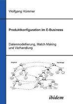 Produktkonfiguration im E-Business. Datenmodellierung, Match Making und Verhandlung