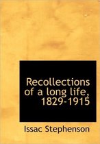 Recollections of a Long Life, 1829-1915