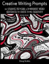Yet More Creative Writing Prompts. 50 Strange, Peculiar & Downright Weird Sentences To Ignite Your Creativity