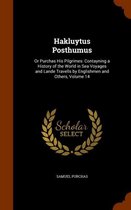 Hakluytus Posthumus: Or Purchas His Pilgrimes