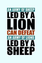 An Army of Sheep Led By a Lion Can Defeat an Army of Lions Led By Sheep