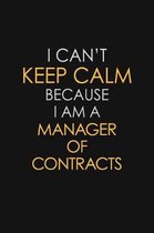 I Can't Keep Calm Because I Am A Manager Of Contracts