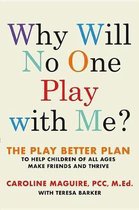 Why Will No One Play with Me? Lib/E: The Play Better Plan to Help Children of All Ages Make Friends and Thrive