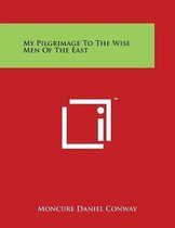 My Pilgrimage to the Wise Men of the East