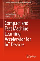 Computer Architecture and Design Methodologies - Compact and Fast Machine Learning Accelerator for IoT Devices