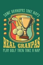Some Grandpas Take Naps Real Grandpas Play Golf Then Take a Nap