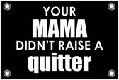 Tuinposter – Tekst: 'Your mama don't raise a quitter'– 120x80cm Foto op Tuinposter (wanddecoratie voor buiten en binnen)
