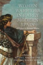 The Early Modern Exchange - Women Warriors in Early Modern Spain