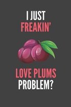 I Just Freakin' Love Plums
