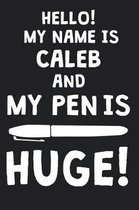 Hello! My Name Is CALEB And My Pen Is Huge!
