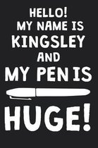 Hello! My Name Is KINGSLEY And My Pen Is Huge!
