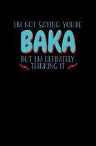 I'm Not Saying Youre Baka But I'm Definitely Thinking It