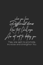 When You Face Difficult Times Know That Challenges Are Not Sent To Destroy You They Are Sent To Promote, Increase And Strentgthan You