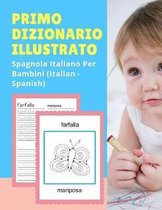 Primo Dizionario Illustrato Spagnola Italiano Per Bambini (Italian - Spanish)