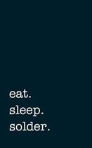 eat. sleep. solder. - Lined Notebook