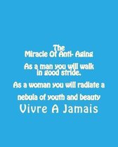 The Miracle Of Anti- Aging As a man you will walk in good stride. As a woman yo