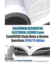 CALIFORNIA RESIDENTIAL ELECTRICIAN LICENSE Exam ExamFOCUS Study Notes & Review Questions 2016/17 Edition