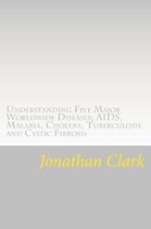 Understanding Five Major Worldwide Diseases; AIDS, Malaria, Cholera, Tu