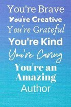 You're Brave You're Creative You're Grateful You're Kind You're Caring You're An Amazing Author