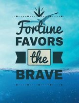 Fortune FAVORS the BRAVE