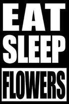 Eat Sleep Flowers Cool Notebook for a Flower Collector, Blank Lined Journal