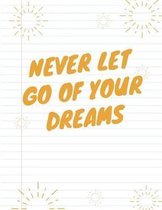 Never Let Go of Your Dreams Notebook (Journal, Diary)