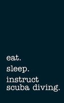 eat. sleep. instruct scuba diving. - Lined Notebook
