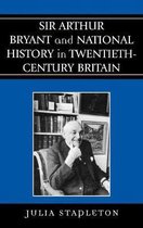 Sir Arthur Bryant and National History in Twentieth-Century Britain