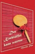 Der Kochl ffel kann warten