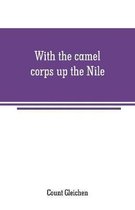 With the camel corps up the Nile