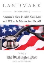 Landmark Lib/E: The Inside Story of America's New Health Care Law and What It Means for Us All