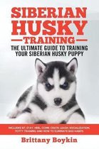 Siberian Husky Training - The Ultimate Guide to Training Your Siberian Husky Puppy