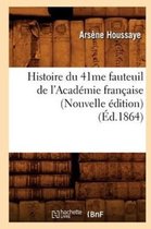 Litterature- Histoire Du 41me Fauteuil de l'Acad�mie Fran�aise (Nouvelle �dition) (�d.1864)