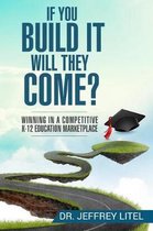 If You Build It Will They Come? Winning in a Competitive K-12 Education Marketp