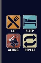 Eat sleep acting repeat