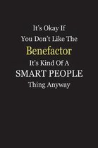 It's Okay If You Don't Like The Benefactor It's Kind Of A Smart People Thing Anyway