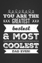 You Are The Greatest, Bestest & Most Coolest Dad Ever!
