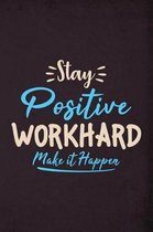 Stay Positive Workhard Make it Happen