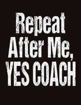 Repeat After Me Yes Coach