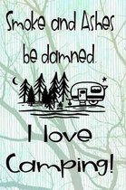 Smoke and Ashes Be Damned - I Love Camping