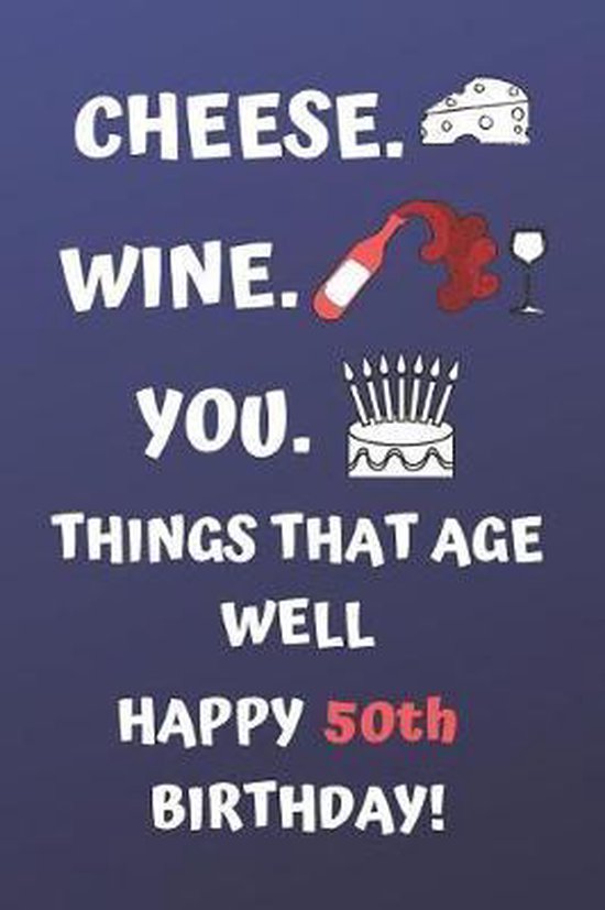 Cheese Wine You Things That Age Well Happy 50th Birthday, Eli Publishing