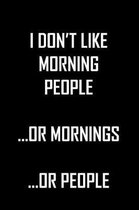 I Don't Like Morning People ...Or Mornings...Or People