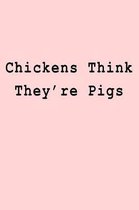 Chickens Think They're Pigs
