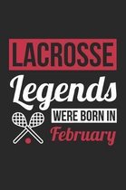 Lacrosse Notebook - Lacrosse Legends Were Born In February - Lacrosse Journal - Birthday Gift for Lacrosse Player